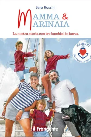 Mamma & marinaia - La nostra storia con tre bambini in barca Offerta